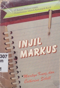 Injil markus : 17 bahan diskusi untuk pemahaman alkitab kelompok kecil