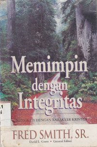 Memimpin dengan integritas : dilengkapi dengan karakter kristen : Leading with integrity