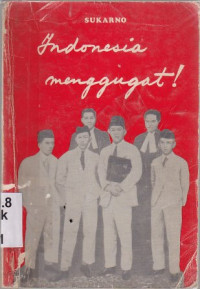 Indonesia menggugat : pidato pembelaan bung karno di depan pengadilan kolonial bandung 1930