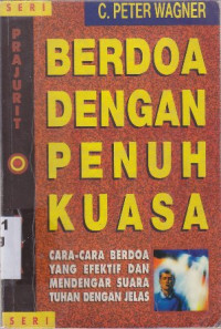 Berdoa dengan penuh kuasa : Cara-cara berdoa yang efektif dan mendengar suara Tuhan dengan jelas (judul asli:Praying with power)