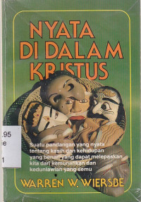 Nyata di dalam Kristus :suatu pandangan yang nyata tentang kasih dan kehidupan yang benar, yang dapat melepaskan kita dari kemunafikan dan keduaniawian yang semu