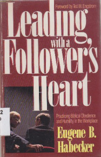 Leading with a followers heart : Practicing Biblical obedience and humilty in the workplace