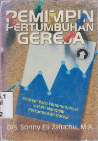 Pemimpin pertumbuhan gereja : Strategi baru kepemimpinan dalam mengejar pertumbuhan Gereja