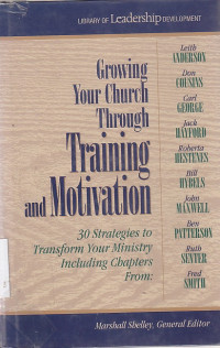 Growing your church trough training and motivation : 30 stategis to transfprm your ministry including chapters from