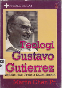 Teologi Gustavo Gutierrez :Refleksi dari praktis kaum miskin.