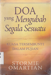 Doa yang mengubah segala sesuatu : kuasa tersembunyi dalam pujian : the prayer that changes