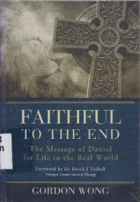 Faithful to the end :the message of Daniel for life in the real world