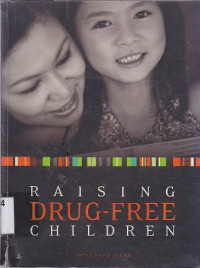 Raising drug-free children : membesarkan anak bebas narkoba