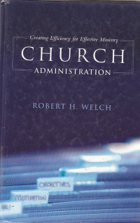 Church administration : creating effeciency for effective ministry