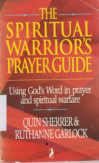 The spiritual warriors prayer guide :Using God's word in prayer and spiritual warfare