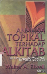 Analisa topikal terhadap alkitab -Jil.2: pekerjaan Allah,wahyu Allah makhluk supranatrual