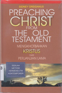 Preaching Christ from the old testament (Mengkhotbahkan Kristus dari perjanjian lama) : Sebuah metode hermeneutik kontemporer