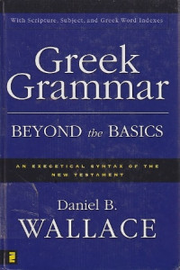 Greek grammar beyond the basics :an exegetical syntax of the new testament