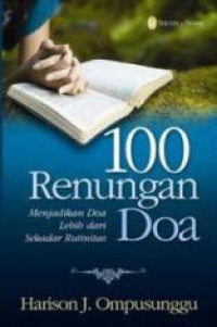 100 Renungan Doa : Menjadikan Doa Lebih Dari Sekadar Rutinitas