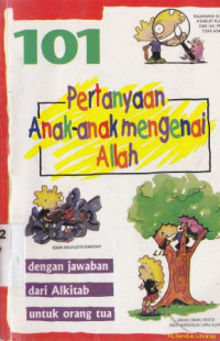 101 pertanyaan anak-anak mengenai Allah : dengan jawaban dari alkitab untuk orang tua : 101 question children ask about god