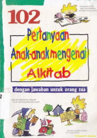 102 pertanyaan anak-anak mengenai alkitab :dengan jawaban untuk orang tua (Original title : 102 question children ask about bible)