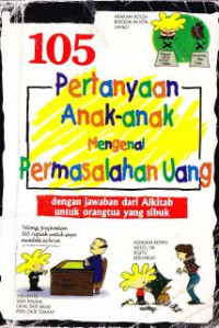 105 pertanyaan anak-anak mengenai permasalahan uang : dengan jawaban dari alkitab untuk orang tua yang sibuk (Original title : 105 question children ask about money matter)