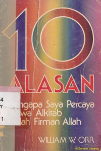 10 alasan mengapa saya percaya bahwa alkitab adalah firman Allah : Ten reasons why i believe the bible is the word of god