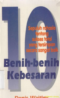 10 Benih-benih kebesaran : sepuluh rahasia tentang sukses total yang tersimpan secara sangat baik