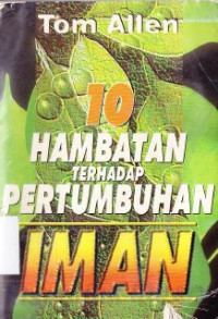 10 Hambatan terhadap pertumbuhan iman