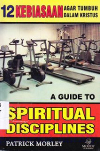 12 Kebiasaan Agar Tumbuh Dalam Kristus (Judul Asli: a guide to spiritual disciplines)