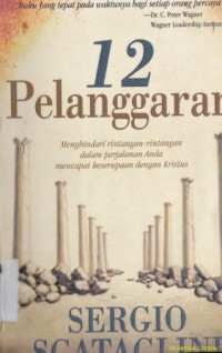 12 pelanggaran : menghindari rintangan-rintangan dalam perjalanan anda mencapai kesempurnaan dengan kristus : The twelve transgression