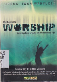 Way Back Into Worship :Mengungkap bagian terlupakan dari penyembahan yang sejati