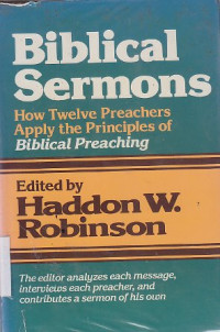 Biblical Sermons : How twelve preachers apply the principles of biblical preaching