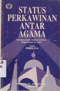 Status Perkawinan Antar Agama : Ditinjau Dari Undang-Undang Perkawinan No. 1/1974