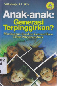 Anak-Anak Generasi Terpinggirkan ? : Membangun Karakter Generasi Baru Lewat Pelayanan Anak