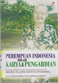 Perempuan Indonesia Dalam Karya & Pengabdian : Bunga Rampai Dan Penghargaan Untuk Marie-Claire Barth-Frommel