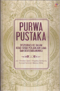 Purwa pustaka : Eksplorasi ke dalam kitab-kitab perjanjian lama dan deuterokanonika