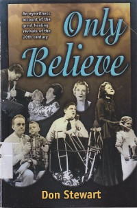 Only believe : An eyewitness account of the great healing revivals of the 20th century