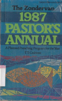 The zondervan 1987 pastors annual : a planned preaching program for year