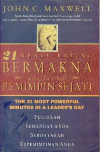 21 Menit paling bermakna dalam har-hari pemimpin sejati :Pulihkan semangat anda berdayakan kepemimpinan anda