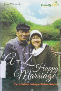 A-Z happy marriage : pernikahan bahagia bukan impian