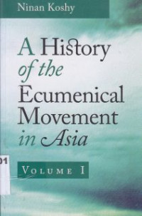 A History of the Ecumenical Movement in Asia Vol.1