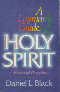 A layman's guide to the holy spirit : a pentecostal perspective