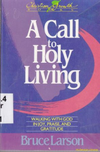 A call to holy living :Walking with God, in joy, praise, and Gratitude