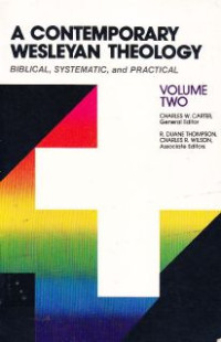 A Contemporary Wesleyan Theology (2) : Biblical, Systematic and Practical