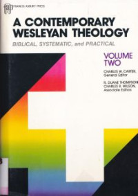 A Contemporary wesleyan theology : biblical, syistimatic and pratical