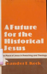 A future for the historical Jesus : the place of Jesus in preaching and theology