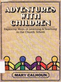 Adventures with children : exploring ways of learning and teaching in the church school