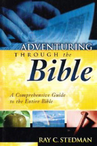 Adventuring through the Bible : a comprehensive guide to the entire Bible