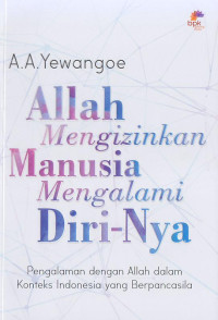 Allah Mengizinkan Manusia Mengalami Diri-Nya : Pengalaman dengan Allah dalam Konteks Indonesia Yang Berpancasila