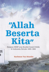 Allah Beserta kita :Respons HKBP atas kondisi sosial - politik di Indonesia 1890 - 1965