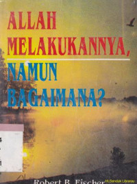 Allah melakukannya namun bagaimana ? : God did it, but how ?