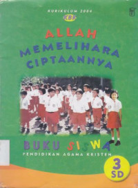 Allah memelihara ciptaan-Nya : Buku siswa Pendidikan Agama Kristen kurikulum 04 KBK kelas 3 SD