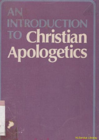 An introduction to christian apologetics :a philosophic defense of the trinitarian theistic faith