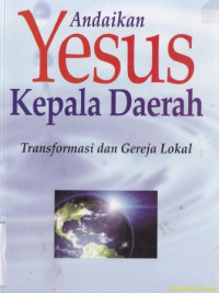 Andaikan Yesus kepala daerah :Transformasi dan gereja lokal